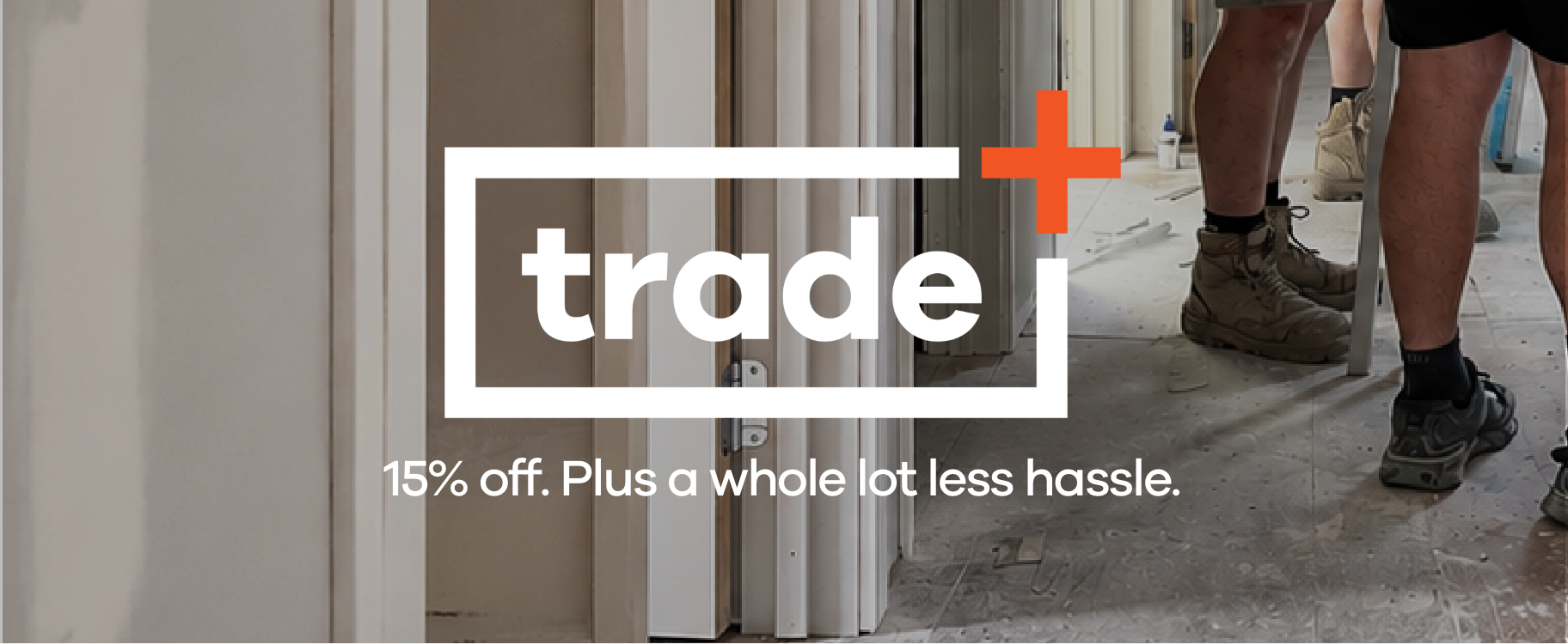 trade+ 15% off. Plus a whole lot less hassle.